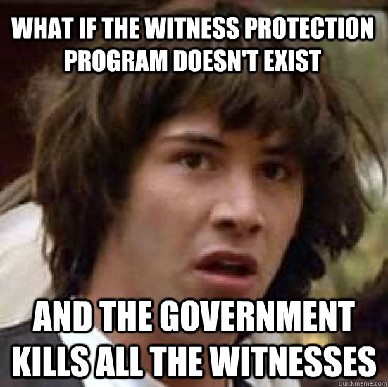 What if the Witness Protection program doesn #39 t exist and the government