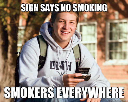 Sign says no smoking smokers everywhere - Sign says no smoking smokers everywhere  College Freshman