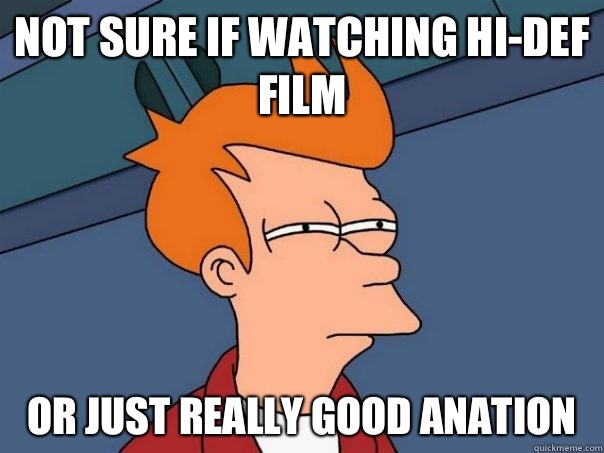 Not sure if watching hi-def film Or just really good anation   Futurama Fry