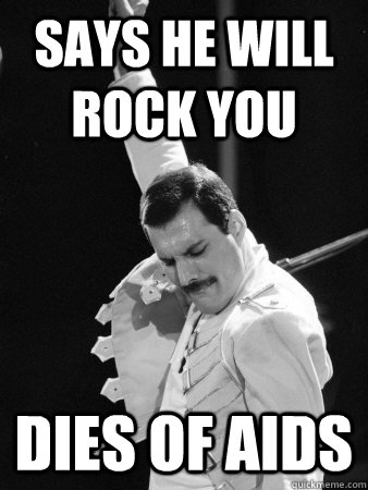 says he will rock you dies of aids  Freddie Mercury