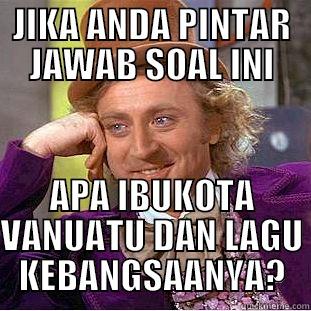 JIKA ANDA PINTAR JAWAB SOAL INI APA IBUKOTA VANUATU DAN LAGU KEBANGSAANYA? Creepy Wonka