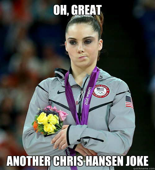 OH, great Another chris hansen joke  McKayla Not Impressed