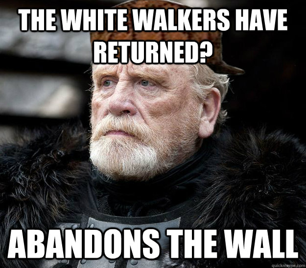 The White Walkers have returned? Abandons the wall  - The White Walkers have returned? Abandons the wall   Misc