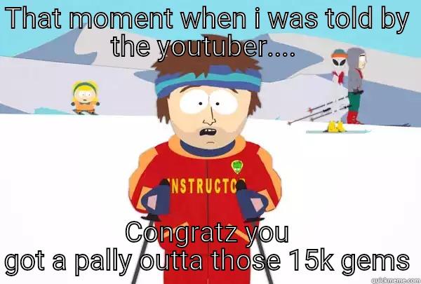 Castle Clash - meme - THAT MOMENT WHEN I WAS TOLD BY THE YOUTUBER....  CONGRATZ YOU GOT A PALLY OUTTA THOSE 15K GEMS Super Cool Ski Instructor