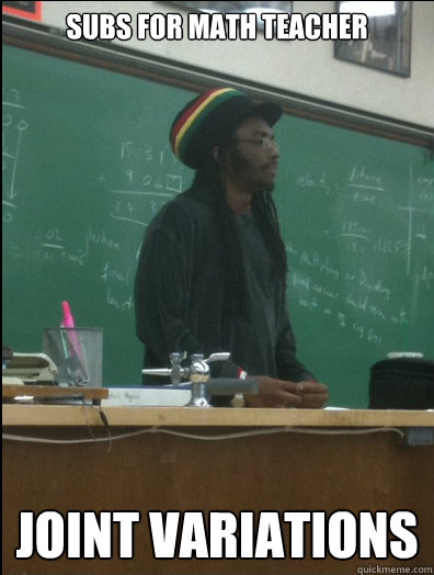 subs for math teacher JOINT VARIATIONS  Rasta Science Teacher