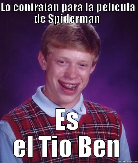 LO CONTRATAN PARA LA PELICULA DE SPIDERMAN  ES EL TIO BEN Bad Luck Brian