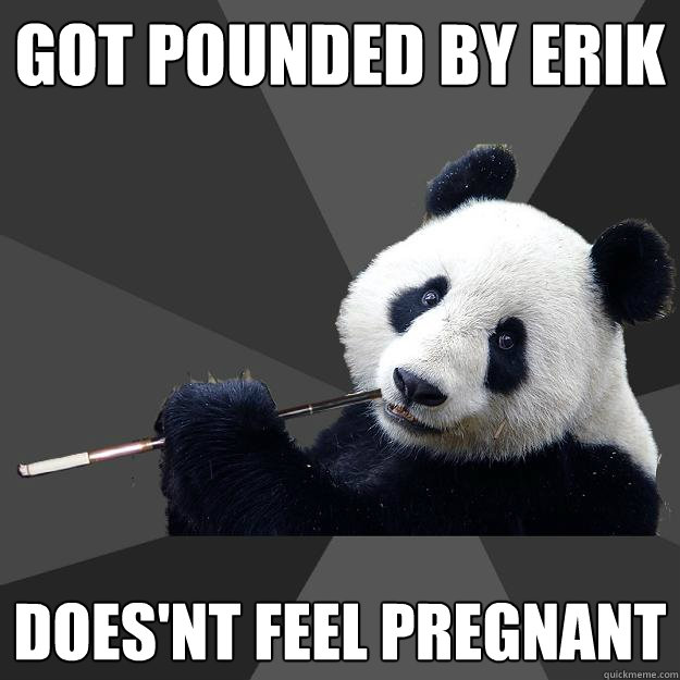 GOT POUNDED BY ERIK DOES'NT FEEL PREGNANT - GOT POUNDED BY ERIK DOES'NT FEEL PREGNANT  Propapanda