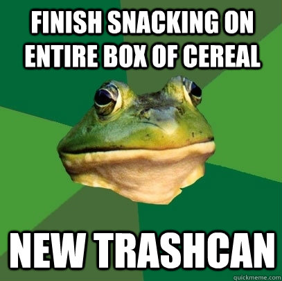 finish snacking on entire box of cereal new trashcan - finish snacking on entire box of cereal new trashcan  Foul Bachelor Frog