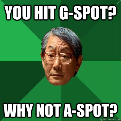 You hit G-spot? Why not a-spot?  High Expectations Asian Father