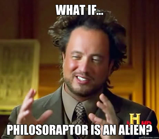 what if... philosoraptor is an alien?  Ancient Aliens