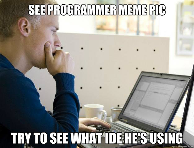 see programmer meme pic try to see what ide he's using - see programmer meme pic try to see what ide he's using  Programmer