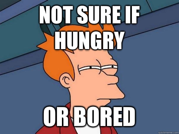 Not sure if hungry Or bored  Futurama Fry