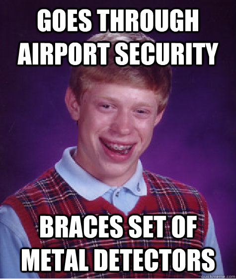 Goes through airport security Braces set of metal detectors  Bad Luck Brian