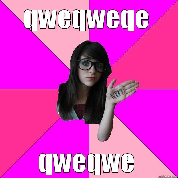 QWEQWEQE QWEQWE Idiot Nerd Girl