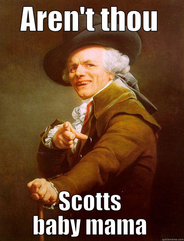 AREN'T THOU SCOTTS BABY MAMA Joseph Ducreux