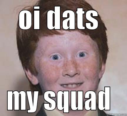 money wise squad  - OI DATS  MY SQUAD  Over Confident Ginger