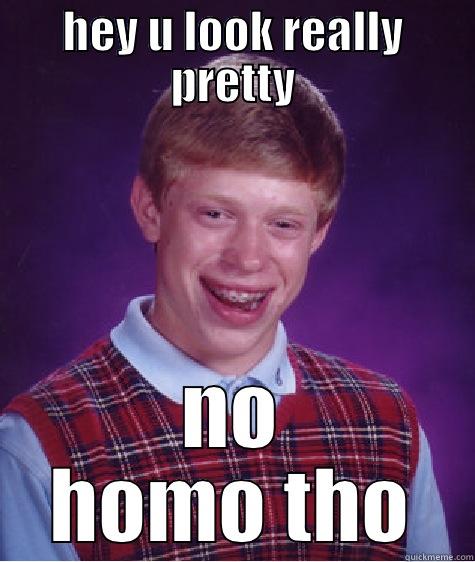 hey duuude - HEY U LOOK REALLY PRETTY NO HOMO THO Bad Luck Brian