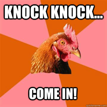 Knock Knock... Come in!  Anti-Joke Chicken