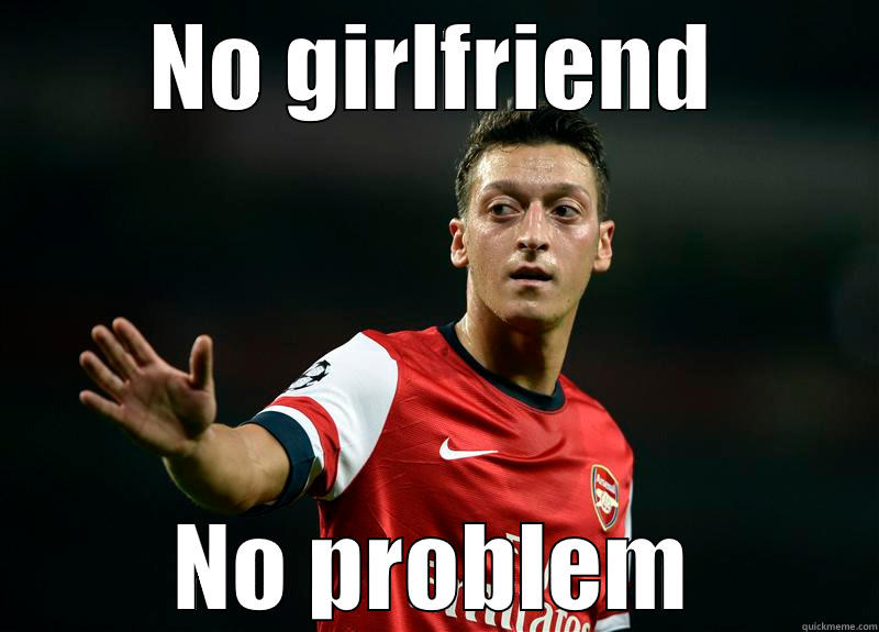 ozil says No ! - NO GIRLFRIEND NO PROBLEM Misc