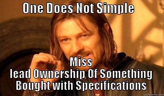 Miss Leading -          ONE DOES NOT SIMPLE             MISS LEAD OWNERSHIP OF SOMETHING BOUGHT WITH SPECIFICATIONS Boromir