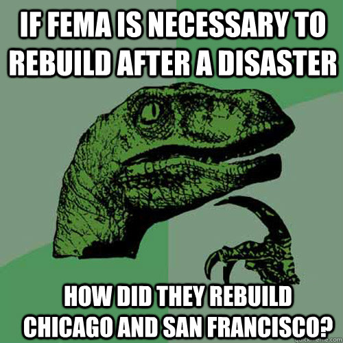 If FEMA is necessary to rebuild after a disaster how did they rebuild chicago and san francisco? - If FEMA is necessary to rebuild after a disaster how did they rebuild chicago and san francisco?  Misc