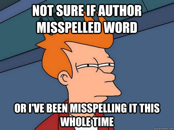 Not sure if author misspelled word Or I've been misspelling it this whole time  Futurama Fry