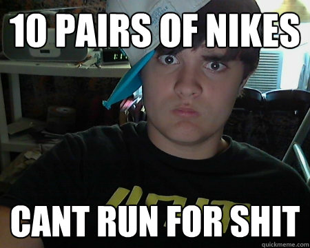 10 pairs of nikes Cant Run For Shit  