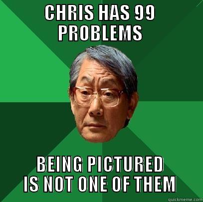 CHRIS HAS 99 PROBLEMS BEING PICTURED IS NOT ONE OF THEM High Expectations Asian Father