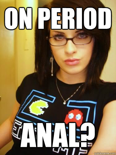 On Period Anal Cool Chick Carol Quickmeme