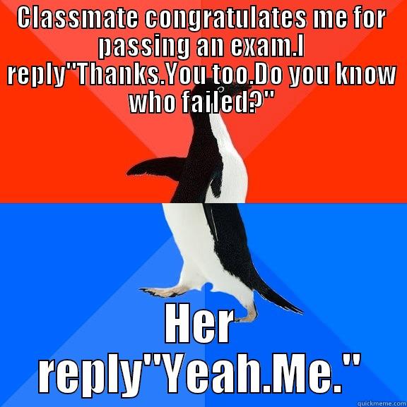 CLASSMATE CONGRATULATES ME FOR PASSING AN EXAM.I REPLY