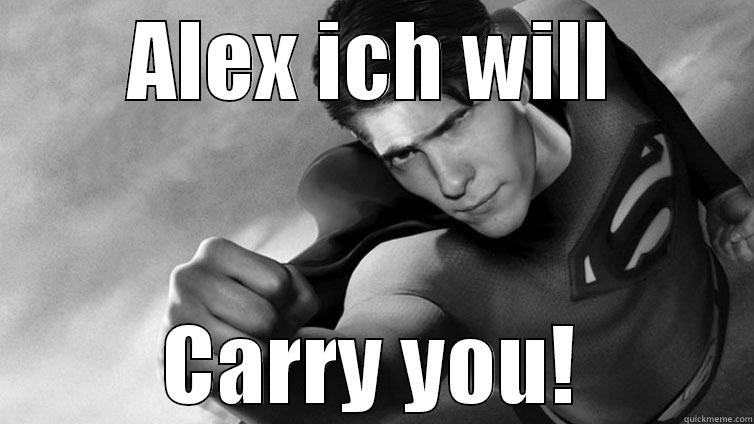 ALEX ICH WILL CARRY YOU! Misc