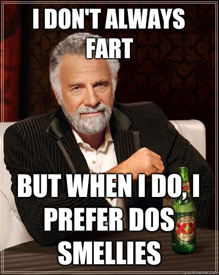 I don't always fart But when I do, I prefer Dos Smellies  The Most Interesting Man In The World