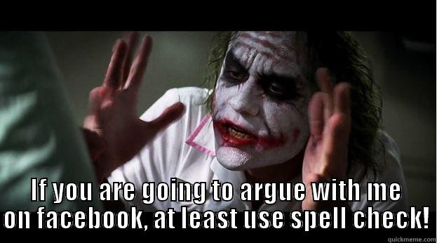  IF YOU ARE GOING TO ARGUE WITH ME ON FACEBOOK, AT LEAST USE SPELL CHECK! Joker Mind Loss