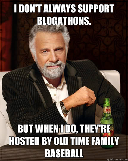 I don't always support blogathons. But when I do, they're hosted by Old Time Family Baseball  Dos Equis man