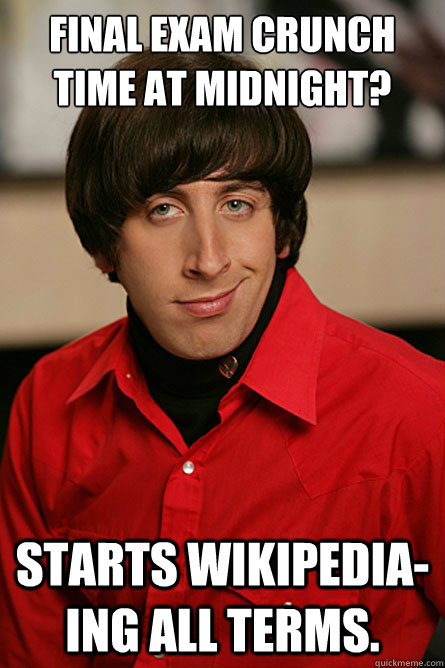 Final exam crunch time at midnight? Starts Wikipedia-ing all terms.   Pickup Line Scientist