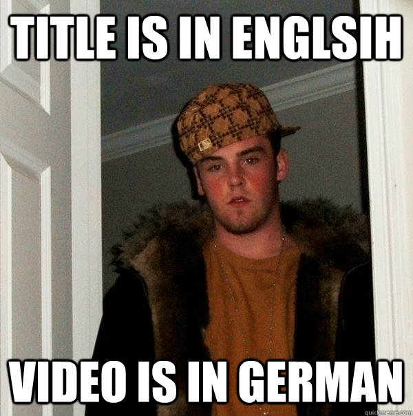 Title is in Englsih Video is in German - Title is in Englsih Video is in German  Scumbag Steve