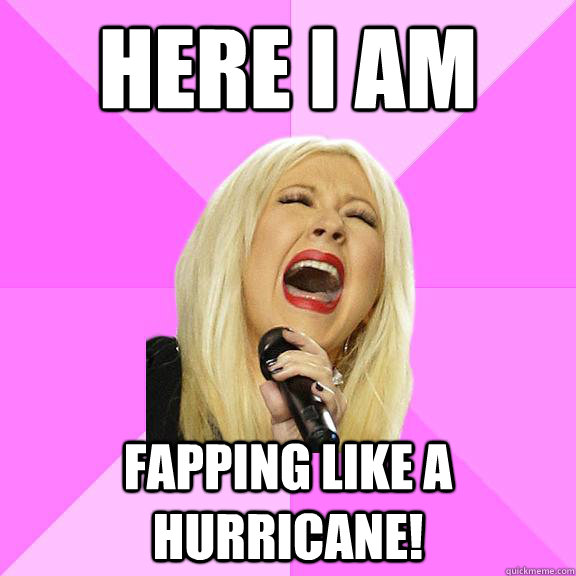 HEre i am fapping like a hurricane!  Wrong Lyrics Christina