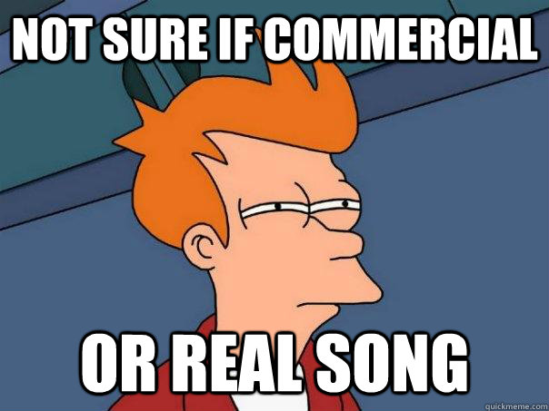 not sure if commercial or real song  Futurama Fry