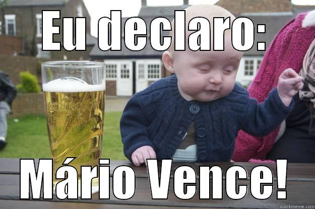 EU DECLARO: MÁRIO VENCE! drunk baby