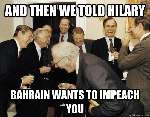 AND THEN WE TOLD HILARY BAHRAIN WANTS TO IMPEACH YOU  Reagan White House Laughing