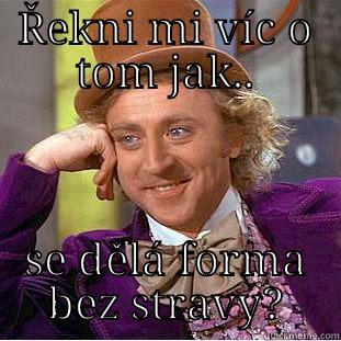 ŘEKNI MI VÍC O TOM JAK.. SE DĚLÁ FORMA BEZ STRAVY? Condescending Wonka