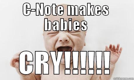 C-NOTE MAKES BABIES CRY!!!!!! Misc