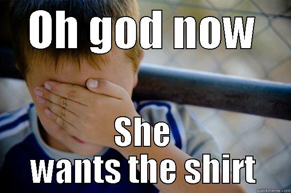 OH GOD NOW SHE WANTS THE SHIRT Confession kid