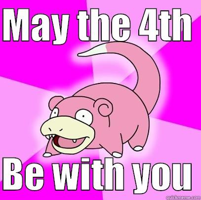 MAY THE 4TH   BE WITH YOU Slowpoke