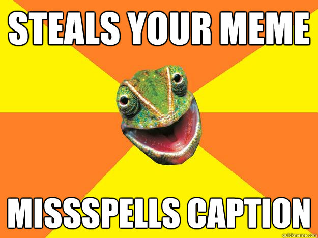 steals your meme missspells caption  Karma Chameleon