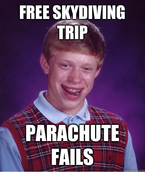 Free skydiving trip Parachute fails - Free skydiving trip Parachute fails  Bad Luck Brian