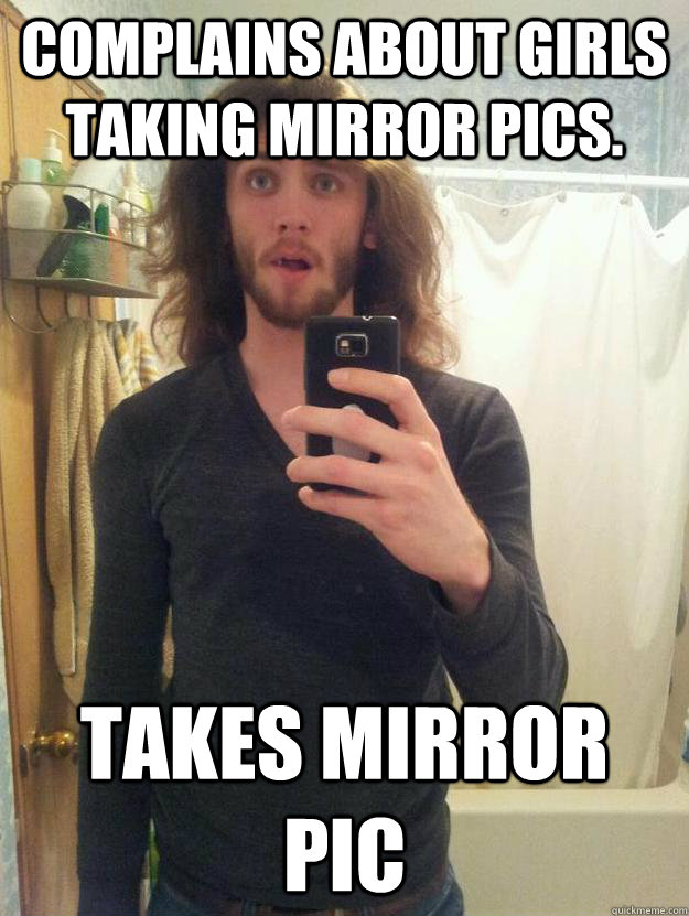 complains-about-girls-taking-mirror-pics-takes-mirror-pic-mirror-pic