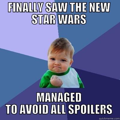 FINALLY SAW THE NEW STAR WARS MANAGED TO AVOID ALL SPOILERS Success Kid