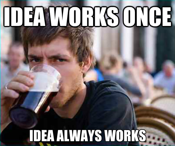 Idea works once Idea always works  Lazy College Senior