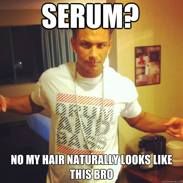 SERUM? no my hair naturally looks like this bro - SERUM? no my hair naturally looks like this bro  Drum and Bass DJ Pauly D